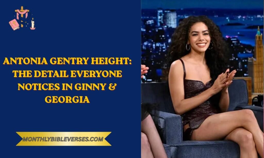 Antonia Gentry Height: The Detail Everyone Notices in Ginny & Georgia