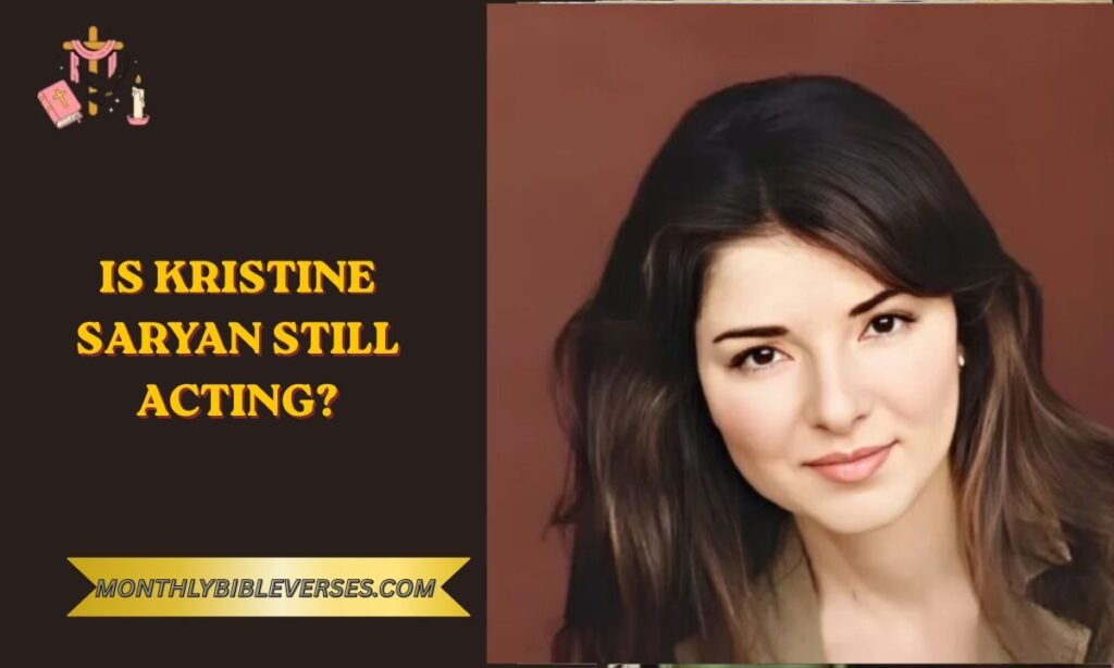 Is Kristine Saryan Still Acting?