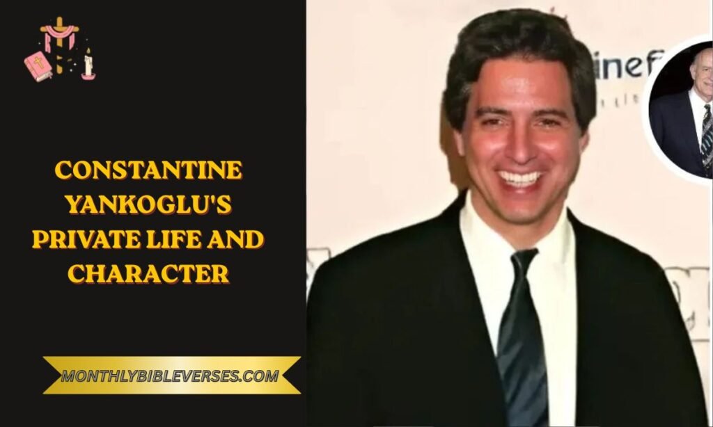 Constantine Yankoglu's Private Life and Character