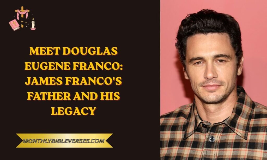 Meet Douglas Eugene Franco: James Franco's Father and His Legacy