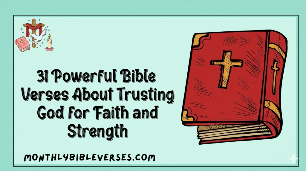 31 Powerful Bible Verses About Trusting God for Faith and Strength